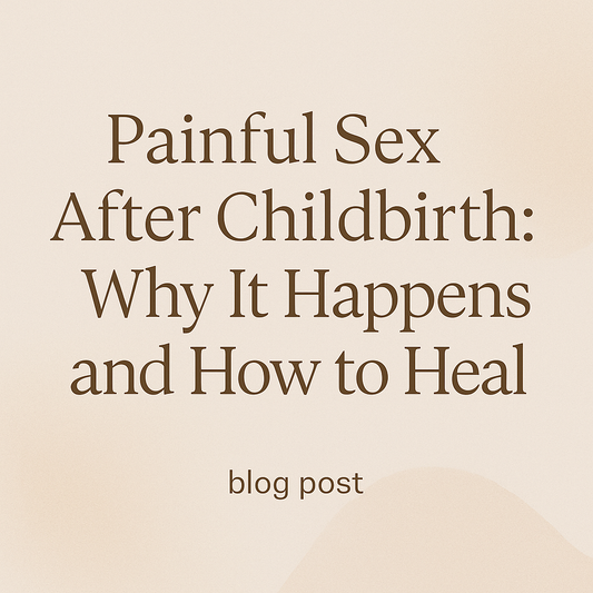 Painful Sex After Childbirth: Why It Happens and How to Heal