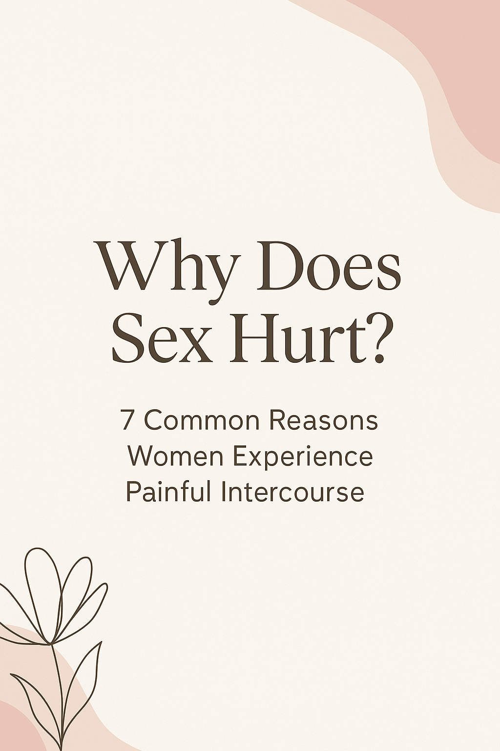 Why Does Sex Hurt? 7 Common Reasons Women Experience Painful Intercourse
